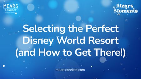 Selecting the Perfect Disney Resort (and How to Get There!)