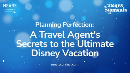 Planning Perfection: A Travel Agent's Secrets to the Ultimate Disney Vacation