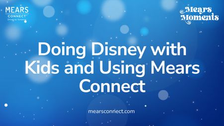 Doing Disney with Kids and Using Mears Connect